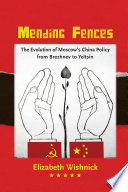 Mending fences : the evolution of Moscow's China policy from Brezhnev to Yeltsin / Elizabeth Wishnick.