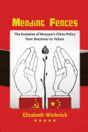 Mending fences : the evolution of Moscow's China policy, from Brezhnev to Yeltsin / Elizabeth Wishnick.