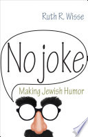 No joke : making Jewish humor /