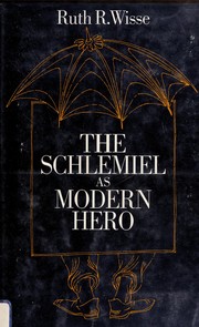 The schlemiel as modern hero / Ruth R. Wisse.