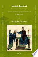 Domus Bolezlai : values and social identity in dynastic traditions of medieval Poland (c. 966-1138) / by Przemysław Wiszewski.