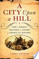 A city upon a hill : how sermons changed the course of American history /