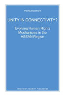 Unity in connectivity? : evolving human rights mechanisms in the ASEAN region /