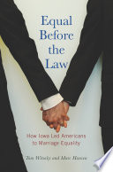 Equal before the law : how Iowa led Americans to marriage equality /