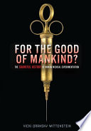 For the good of mankind? : the shameful history of human medical experimentation /