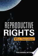Reproductive rights : who decides? / Vicki Oransky Wittenstein.