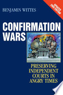 Confirmation wars preserving independent courts in angry times / Benjamin Wittes.