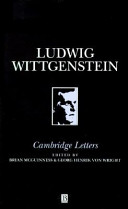 Ludwig Wittgenstein, Cambridge letters : correspondence with Russell, Keynes, Moore, Ramsey, and Sraffa / edited by Brian McGuinness and G.H. von Wright.