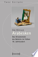 Arabesken : das Ornamentale des Balletts im frühen 19. Jahrhundert / Eike Wittrock.