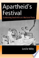 Apartheid's festival : contesting South Africa's national pasts /