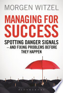 Managing for success : spotting danger signals - and Fixing problems before they happen /