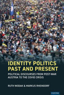 Identity politics past and present : political discourses from post-war Austria to the Covid crisis / Ruth Wodak and Markus Rheindorf.