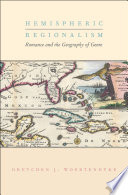 Hemispheric regionalism : romance and the geography of genre / Gretchen J. Woertendyke.