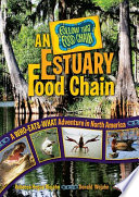 An estuary food chain : a who-eats-what adventure in North America /