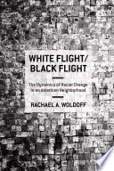 White flight/black flight : the dynamics of racial change in an American neighborhood /