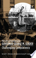 The life of Pennsylvania Governor George M. Leader : challenging complacency /