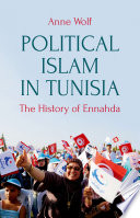 Political Islam in Tunisia : the history of Ennahda / Anne Wolf.
