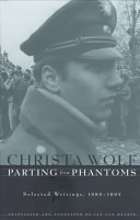 Parting from phantoms : selected writings, 1990-1994 / Christa Wolf ; translated and annotated by Jan van Heurck.