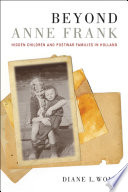 Beyond Anne Frank : hidden children and postwar families in Holland / Diane L. Wolf.