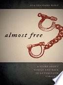 Almost free : a story about family and race in antebellum Virginia / Eva Sheppard Wolf.