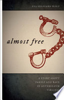 Almost free : a story about family and race in antebellum Virginia / Eva Sheppard Wolf.