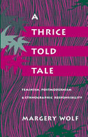 A thrice-told tale : feminism, postmodernism, and ethnographic responsibility /