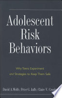 Adolescent risk behaviors : why teens experiment and strategies to keep them safe /