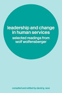 Leadership and change in human services : selected readings from Wolf Wolfensberger /