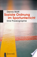 Soziale ordnung im sportunterricht : eine Praxeographie / Dennis Wolff.