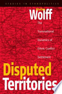 Disputed territories : the transnational dynamics of ethnic conflict settlement /