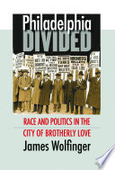 Philadelphia divided : race & politics in the City of Brotherly Love /