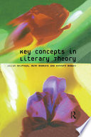 Key concepts in literary theory / Julian Wolfreys, Ruth Robbins, and Kenneth Womack.