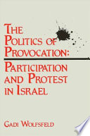 The politics of provocation : participation and protest in Israel /