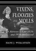 Vixens, floozies, and molls : 28 actresses of late 1920s and 1930s Hollywood / by Hans J. Wollstein.