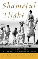 Shameful flight : the last years of the British in India / Stanley Wolpert.