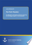 The Putin paradox : an attempt to shed light on Russian reasoning for full-fledged support of their president /