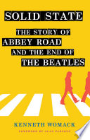 Solid state : the story of Abbey Road and the end of the Beatles /