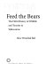 Do (not) feed the bears : the fitful history of wildlife and tourists in Yellowstone / Alice Wondrak Biel.