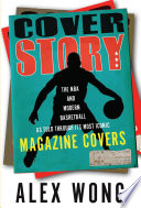 Cover story : the NBA and modern basketball as told through its most iconic magazine covers / Alex Wong.