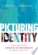 Picturing Identity : Contemporary American Autobiography in Image and Text / Hertha D. Sweet Wong.