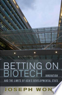 Betting on biotech : innovation and the limits of Asia's developmental state /