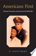 Americans first : Chinese Americans and the Second World War / K. Scott Wong.