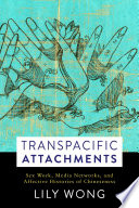 Transpacific attachments : sex work, media networks, and affective histories of Chineseness /