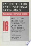 The United States and Canada : the quest for free trade : an examination of selected issues / Paul Wonnacott ; with an appendix by John Williamson.