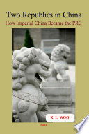 Two republics in China : how imperial China became the PRC /