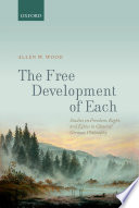 The free development of each : studies on freedom, right, and ethics in classical German philosophy / Allen W. Wood.