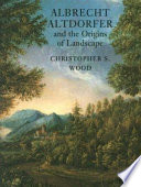 Albrecht Altdorfer and the origins of landscape /