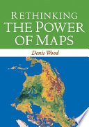 Rethinking the power of maps / Denis Wood ; with John Fels and John Krygier.