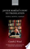 Javier Marías's debt to translation : Sterne, Browne, Nabokov / Gareth J. Wood.