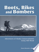 Boots, bikes, and bombers : adventures of Alaska conservationist Ginny Hill Wood /